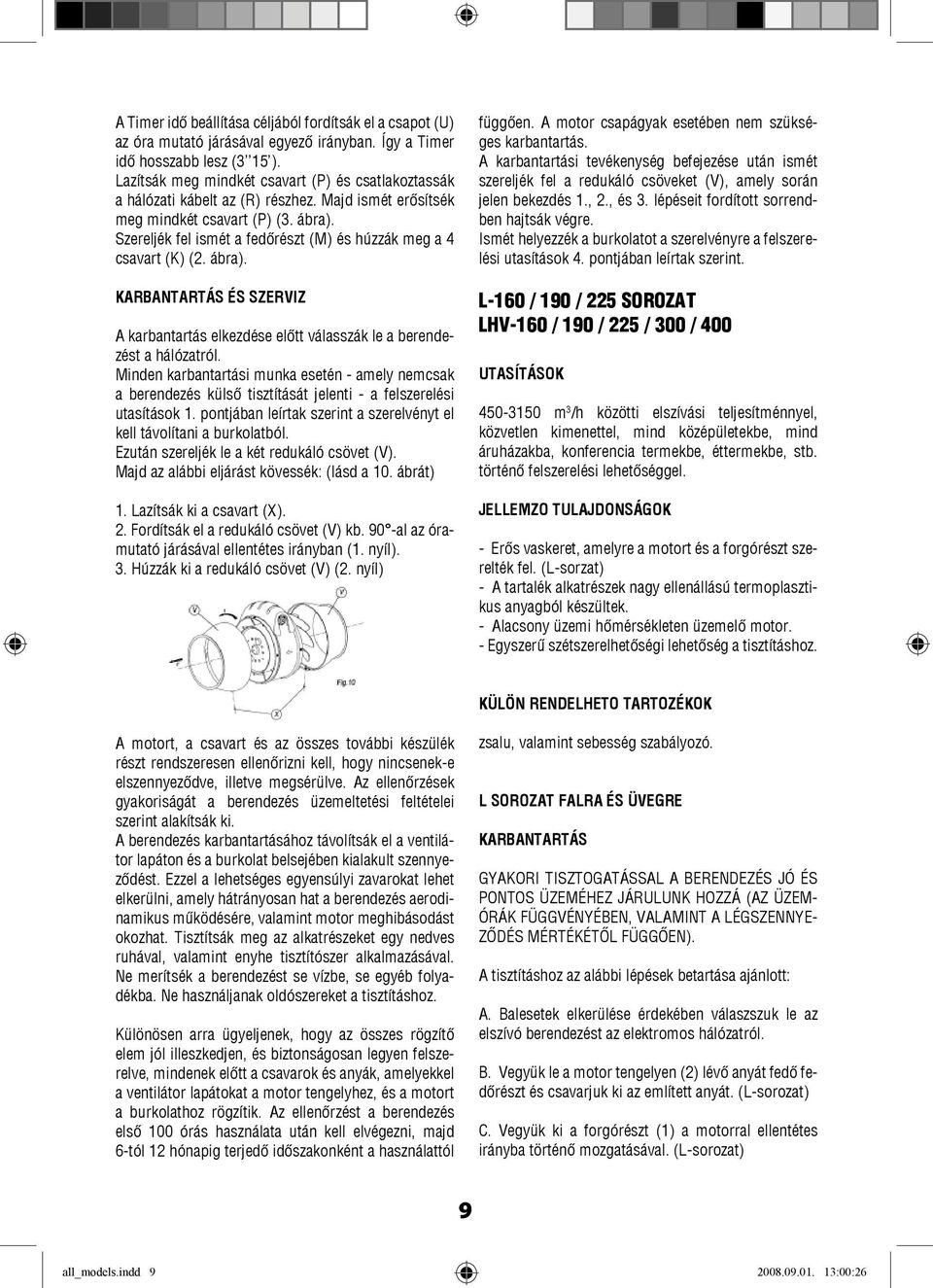 Szereljék fel ismét a fedőrészt (M) és húzzák meg a 4 csavart (K) (2. ábra). KARBANTARTÁS ÉS SZERVIZ A karbantartás elkezdése előtt válasszák le a berendezést a hálózatról.