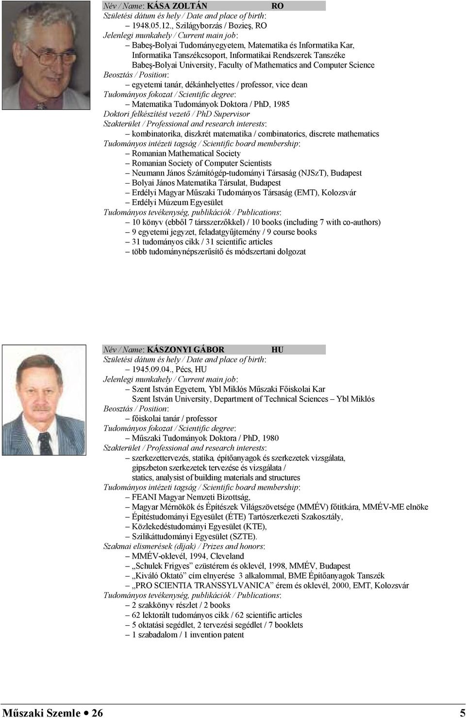 BabeW-Bolyai University, Faculty of Mathematics and Computer Science Beosztás / Position: egyetemi tanár, dékánhelyettes / professor, vice dean Tudományos fokozat / Scientific degree: Matematika