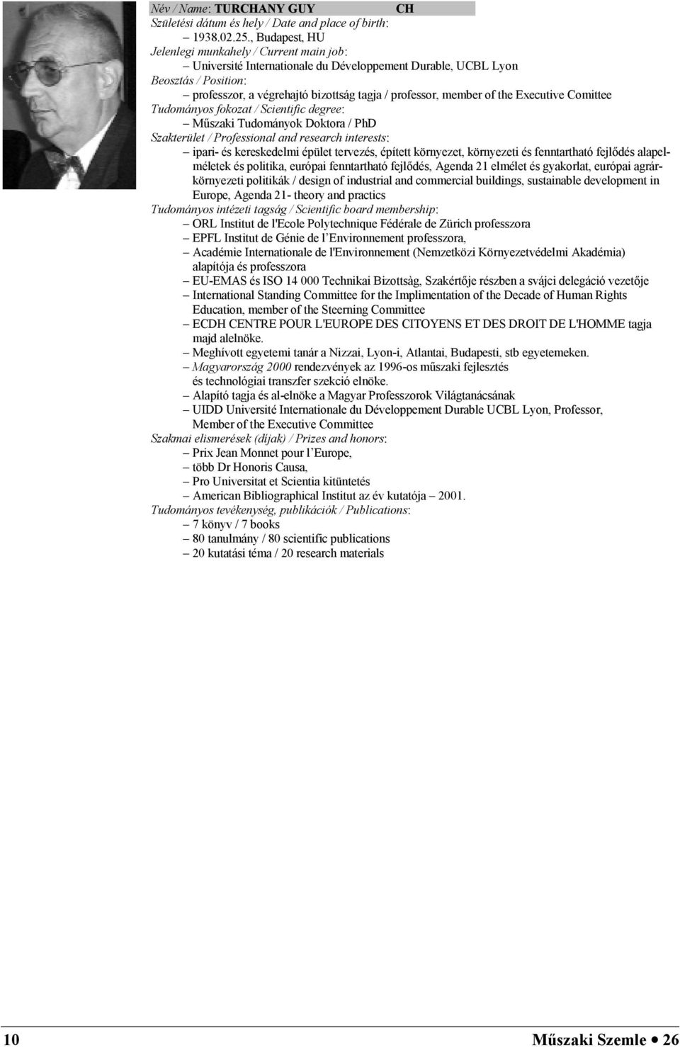 of the Executive Comittee Tudományos fokozat / Scientific degree: M6szaki Tudományok Doktora / PhD Szakterület / Professional and research interests: ipari- és kereskedelmi épület tervezés, épített