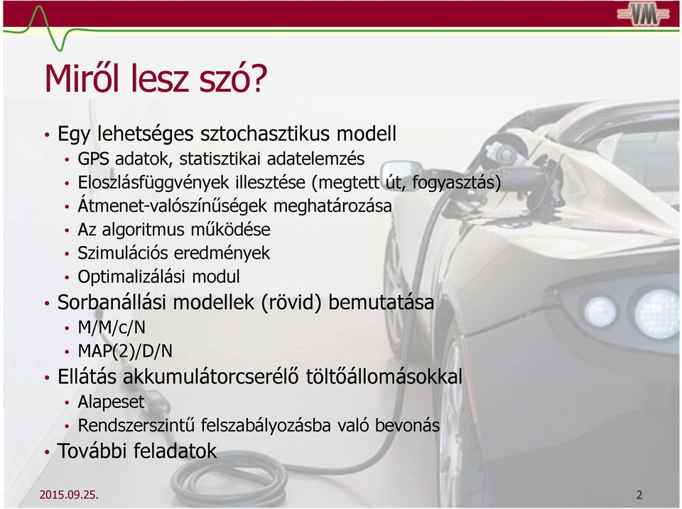 (megtett út, fogyasztás) Átmenet-valószínűségek meghatározása Az algoritmus működése Szimulációs eredmények