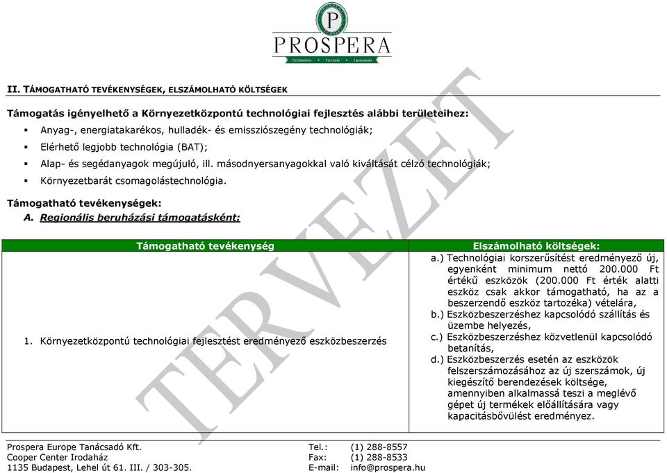 Támogatható tevékenységek: A. Regionális beruházási támogatásként: Támogatható tevékenység 1. Környezetközpontú technológiai fejlesztést eredményező eszközbeszerzés Elszámolható költségek: a.