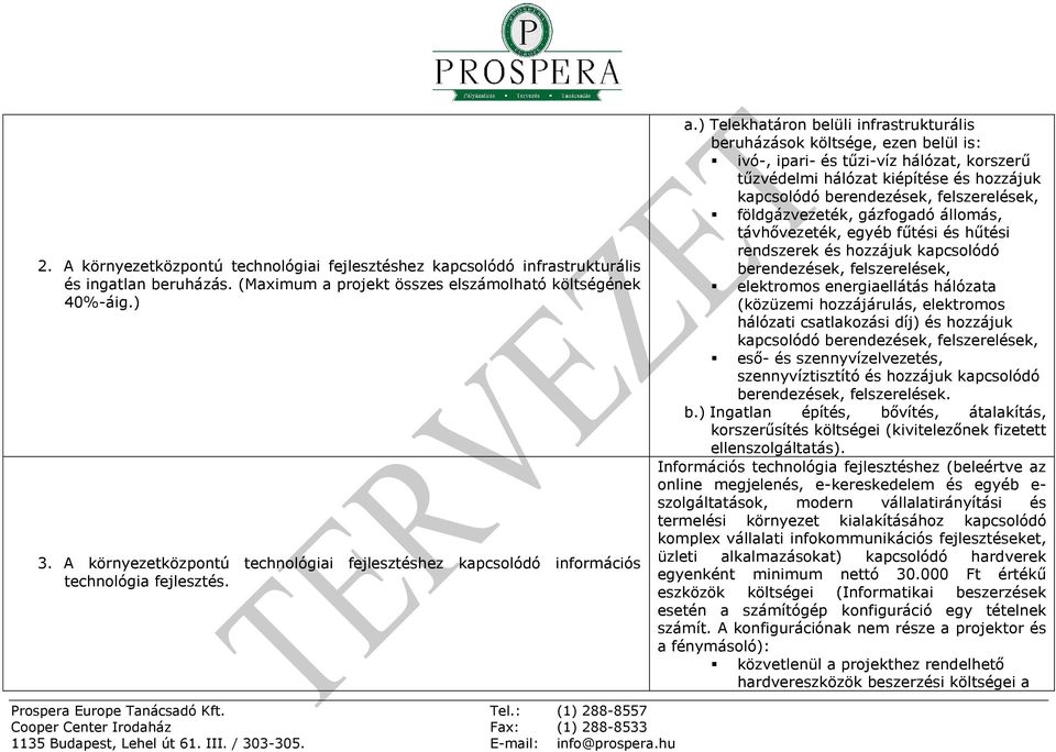 ) Telekhatáron belüli infrastrukturális beruházások költsége, ezen belül is: ivó-, ipari- és tűzi-víz hálózat, korszerű tűzvédelmi hálózat kiépítése és hozzájuk kapcsolódó berendezések,