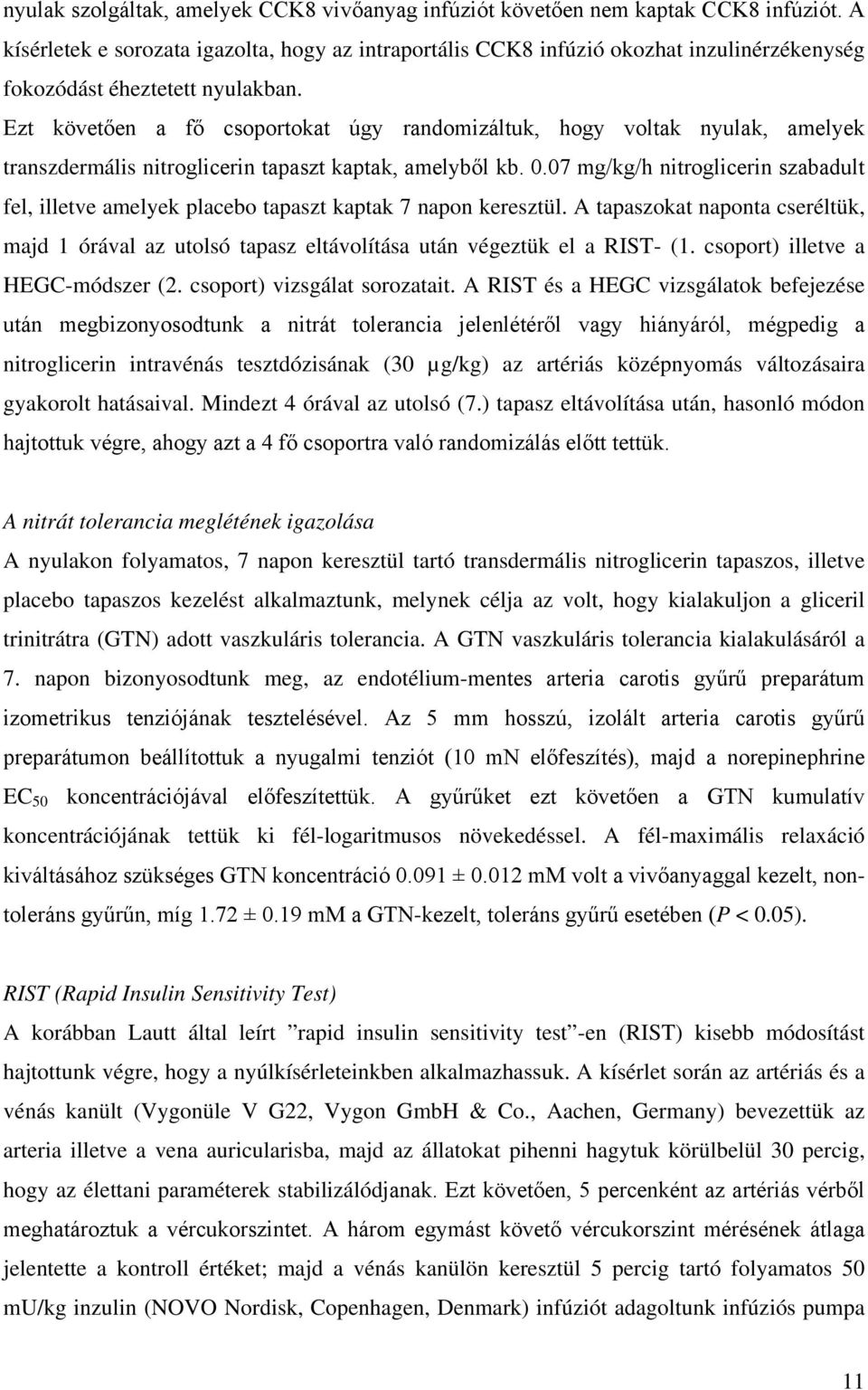 Ezt követően a fő csoportokat úgy randomizáltuk, hogy voltak nyulak, amelyek transzdermális nitroglicerin tapaszt kaptak, amelyből kb. 0.