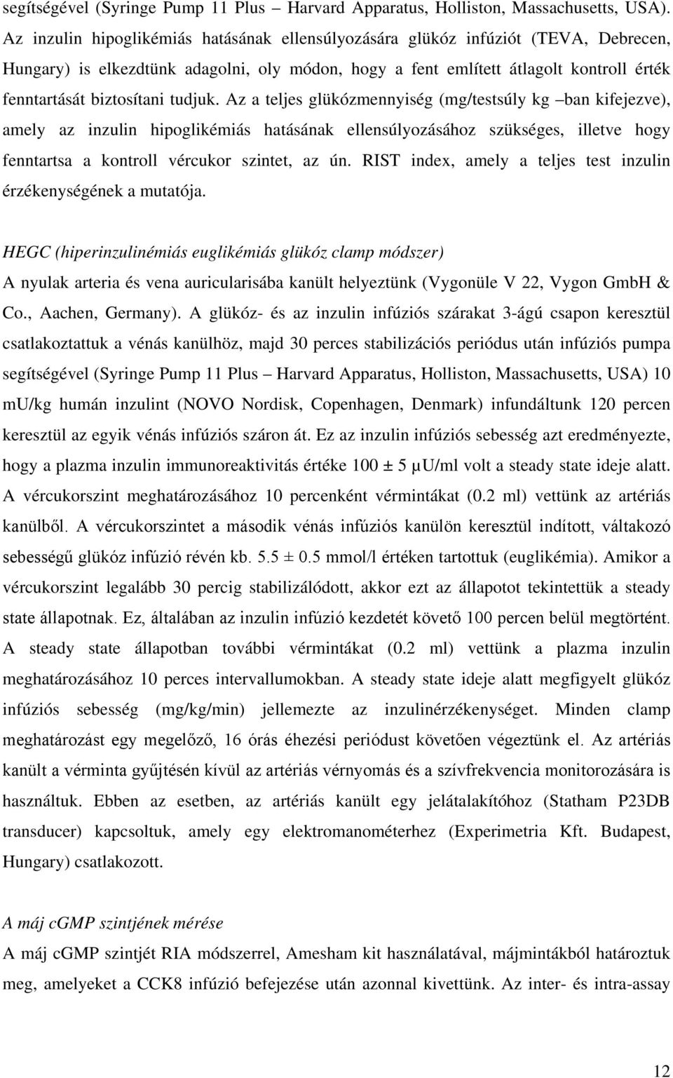 tudjuk. Az a teljes glükózmennyiség (mg/testsúly kg ban kifejezve), amely az inzulin hipoglikémiás hatásának ellensúlyozásához szükséges, illetve hogy fenntartsa a kontroll vércukor szintet, az ún.