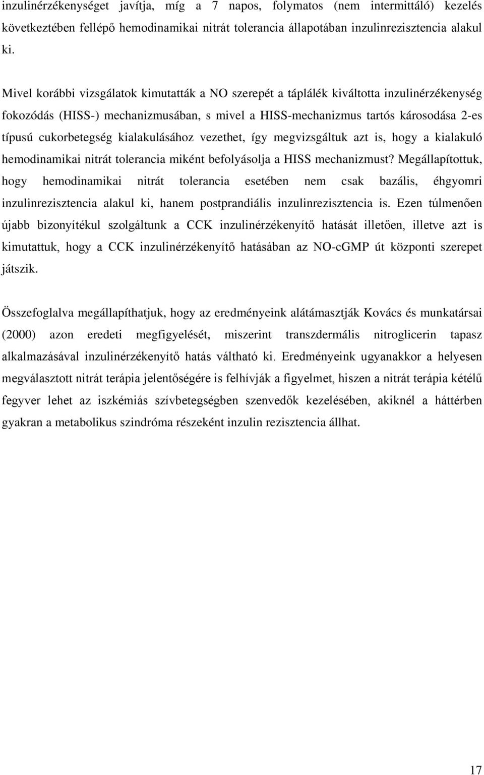 kialakulásához vezethet, így megvizsgáltuk azt is, hogy a kialakuló hemodinamikai nitrát tolerancia miként befolyásolja a HISS mechanizmust?