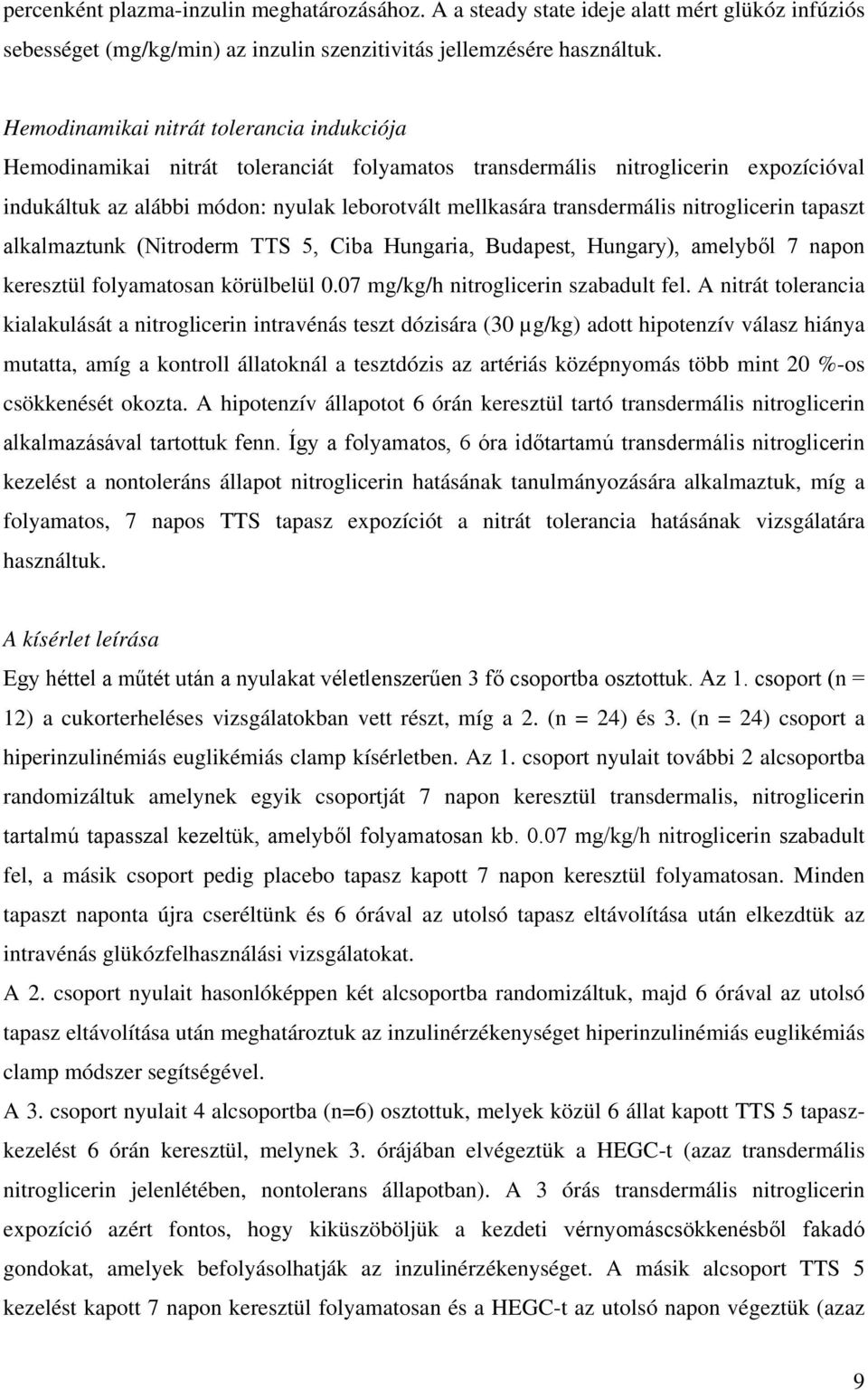 nitroglicerin tapaszt alkalmaztunk (Nitroderm TTS 5, Ciba Hungaria, Budapest, Hungary), amelyből 7 napon keresztül folyamatosan körülbelül 0.07 mg/kg/h nitroglicerin szabadult fel.