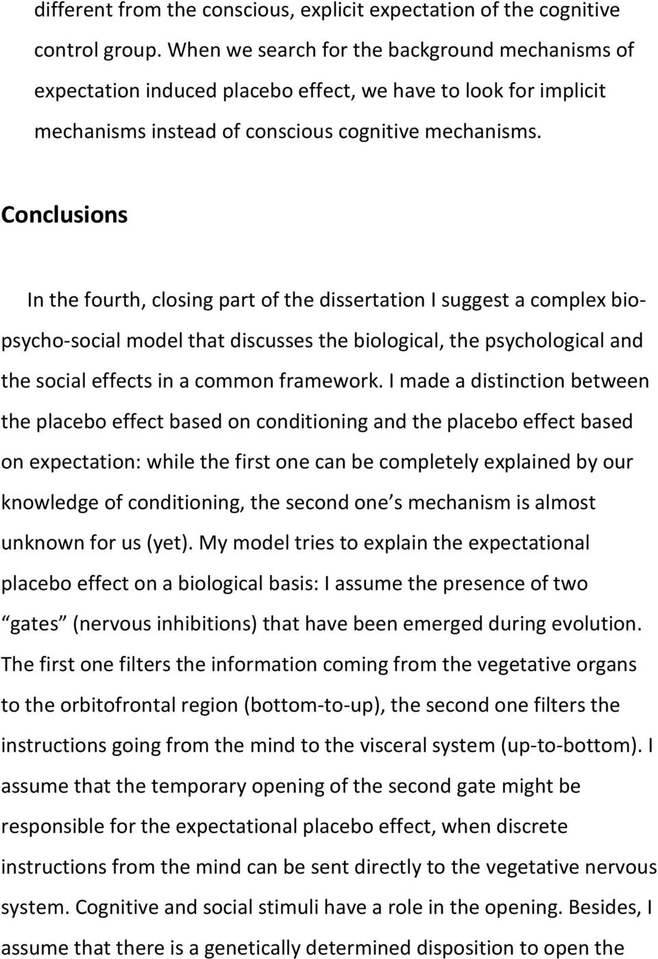 Conclusions In the fourth, closing part of the dissertation I suggest a complex biopsycho-social model that discusses the biological, the psychological and the social effects in a common framework.