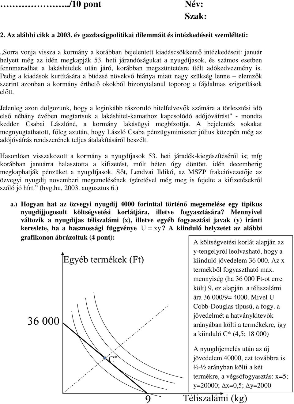 heti járandóságukat a nyugdíjasok, és számos esetben fennmaradhat a lakáshitelek után járó, korábban megszüntetésre ítélt adókedvezmény is.