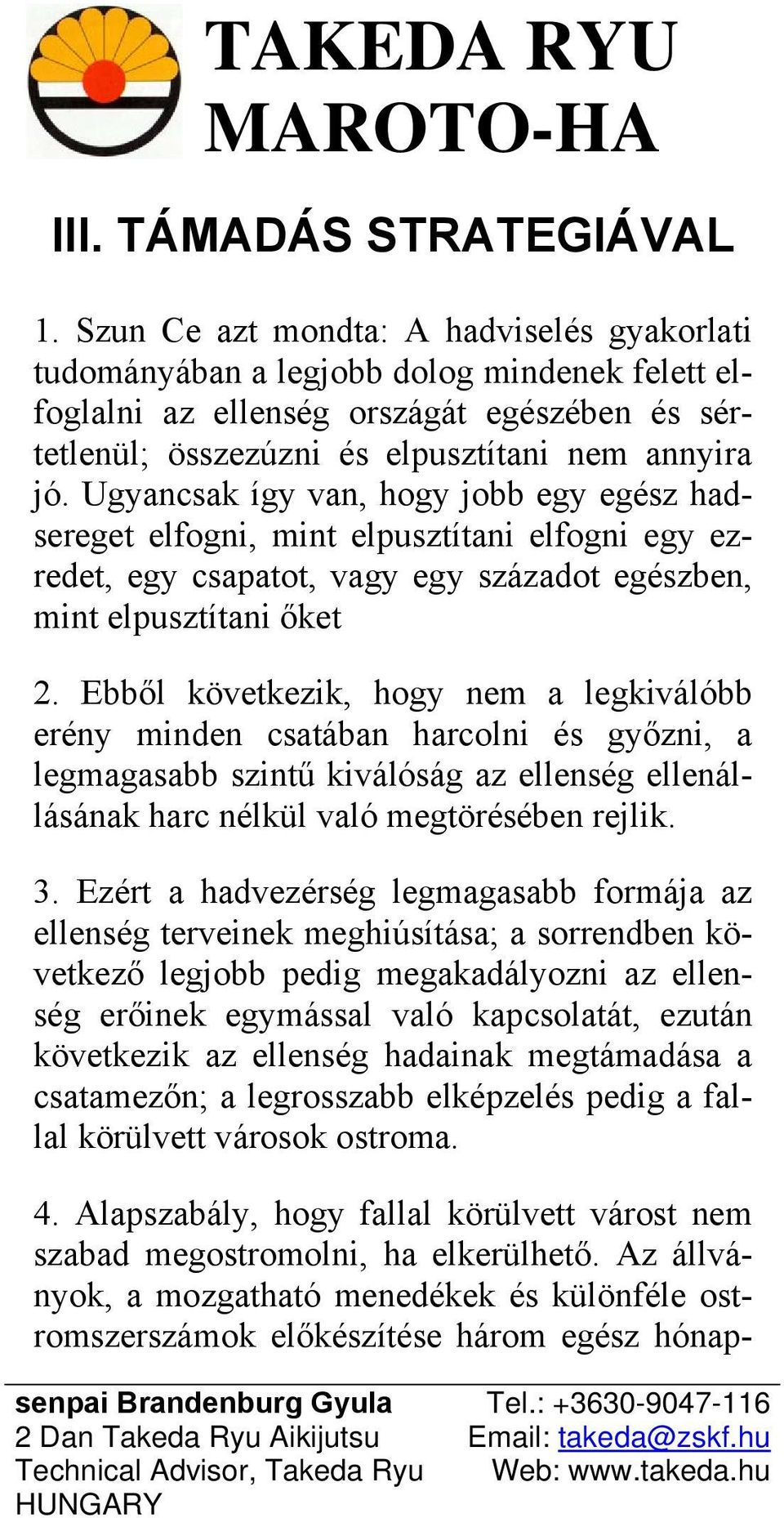 Ugyancsak így van, hogy jobb egy egész hadsereget elfogni, mint elpusztítani elfogni egy ezredet, egy csapatot, vagy egy századot egészben, mint elpusztítani őket 2.