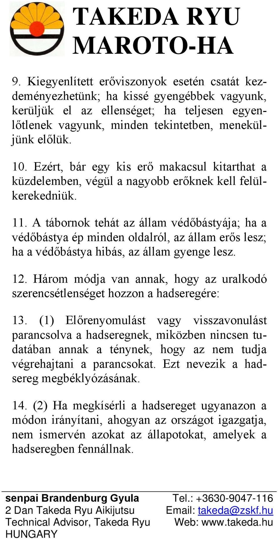A tábornok tehát az állam védőbástyája; ha a védőbástya ép minden oldalról, az állam erős lesz; ha a védőbástya hibás, az állam gyenge lesz. 12.