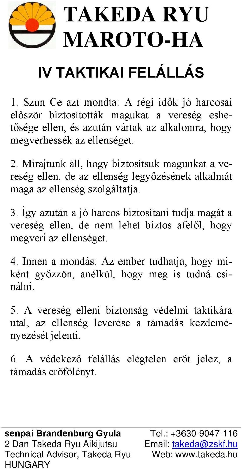 Mirajtunk áll, hogy biztosítsuk magunkat a vereség ellen, de az ellenség legyőzésének alkalmát maga az ellenség szolgáltatja. 3.