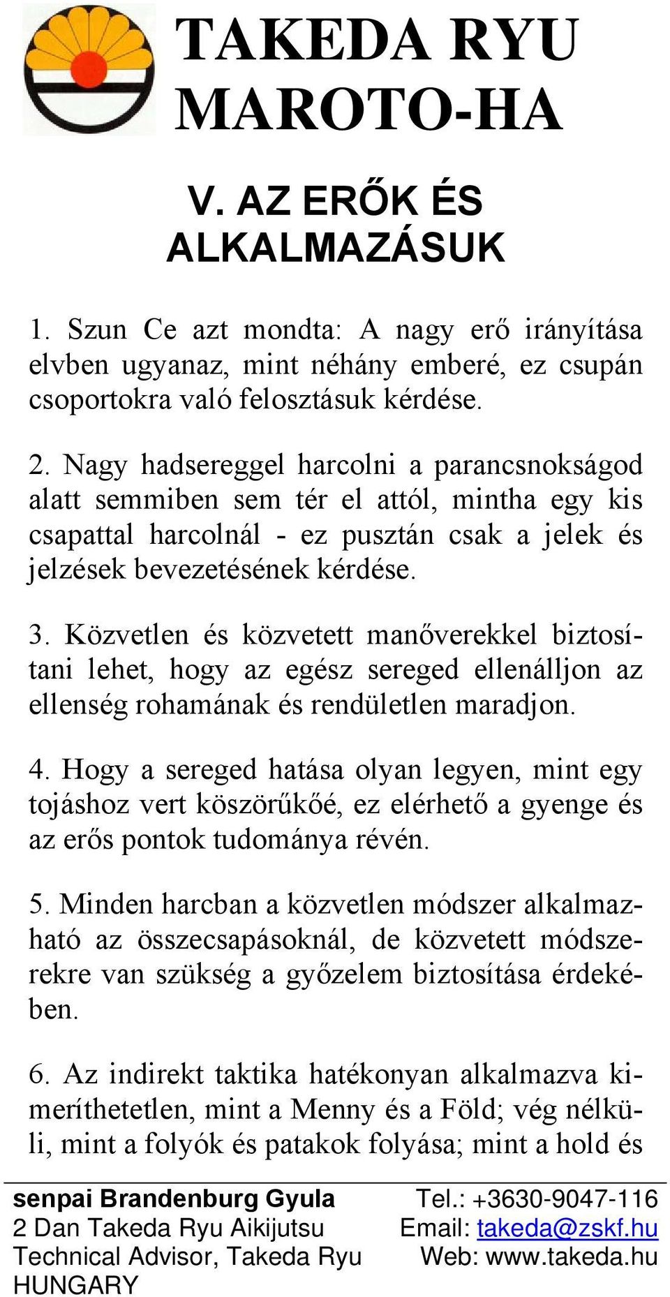 Közvetlen és közvetett manőverekkel biztosítani lehet, hogy az egész sereged ellenálljon az ellenség rohamának és rendületlen maradjon. 4.