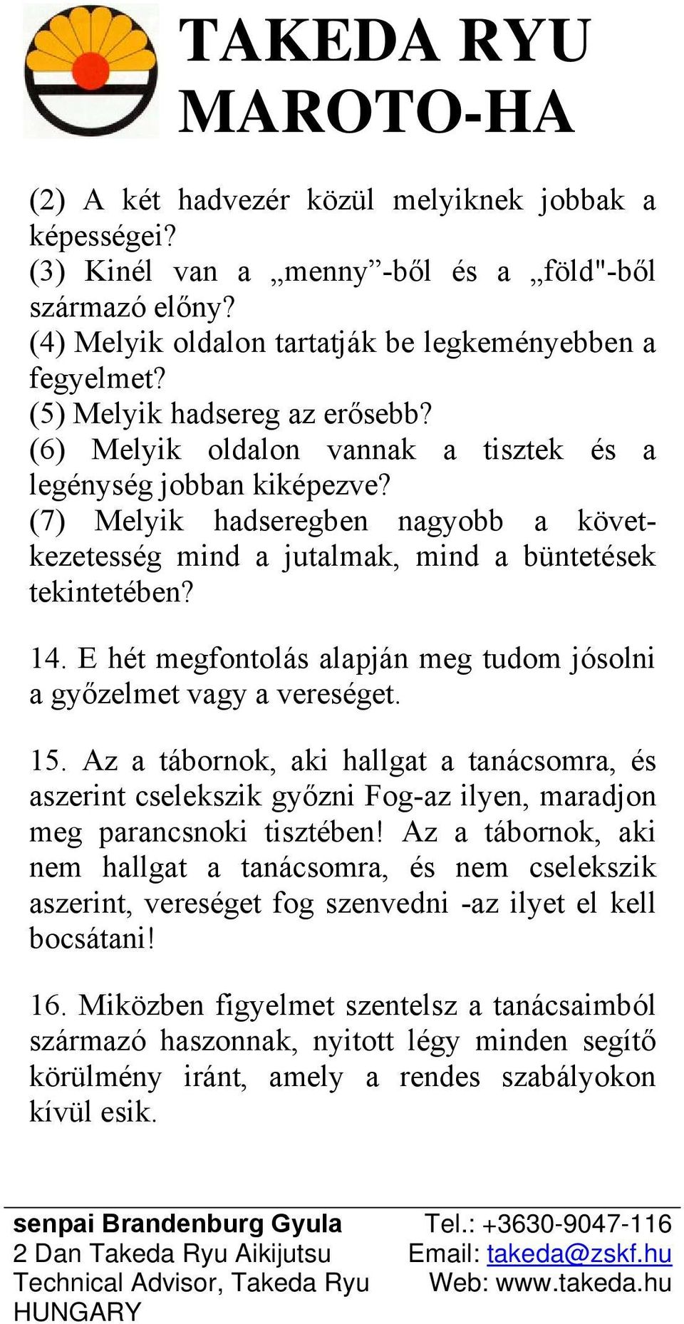 14. E hét megfontolás alapján meg tudom jósolni a győzelmet vagy a vereséget. 15.