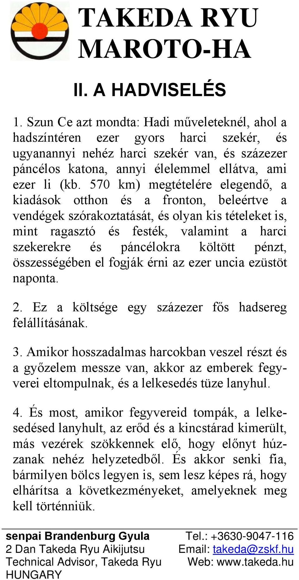 570 km) megtételére elegendő, a kiadások otthon és a fronton, beleértve a vendégek szórakoztatását, és olyan kis tételeket is, mint ragasztó és festék, valamint a harci szekerekre és páncélokra