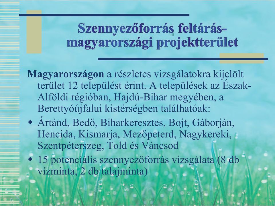 találhatóak: Ártánd, Bedő, Biharkeresztes, Bojt, Gáborján, Hencida, Kismarja, Mezőpeterd,