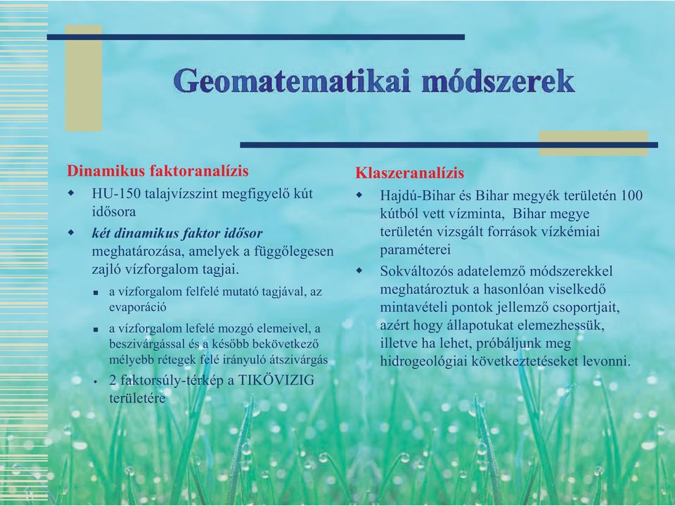 faktorsúly-térkép a TIKÖVIZIG területére Klaszeranalízis Hajdú-Bihar és Bihar megyék területén 100 kútból vett vízminta, Bihar megye területén vizsgált források vízkémiai paraméterei