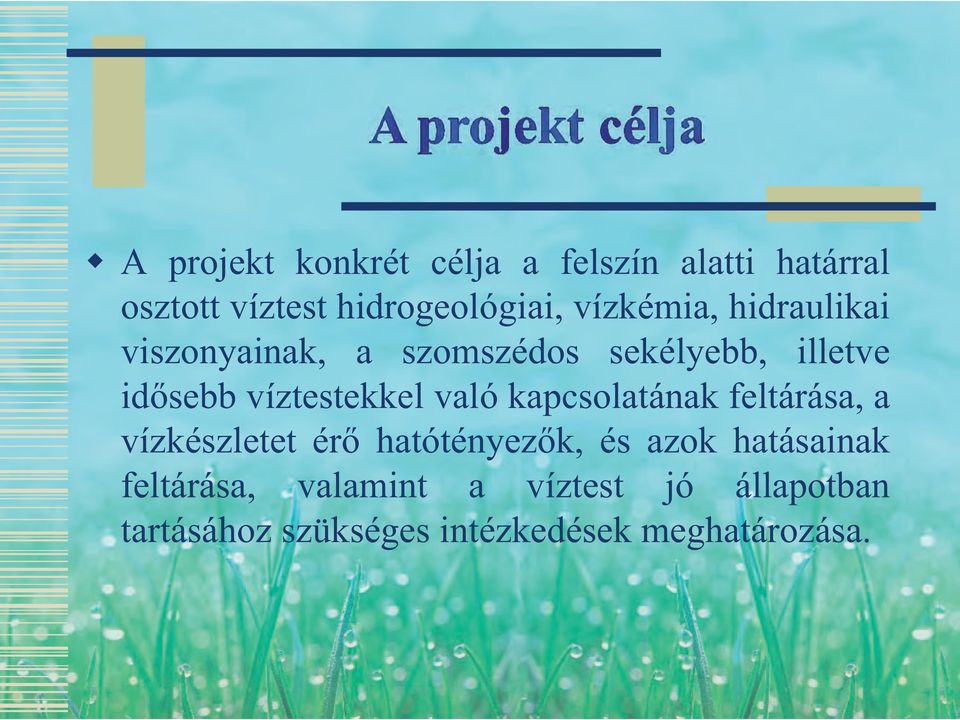 víztestekkel való kapcsolatának feltárása, a vízkészletet érő hatótényezők, és azok