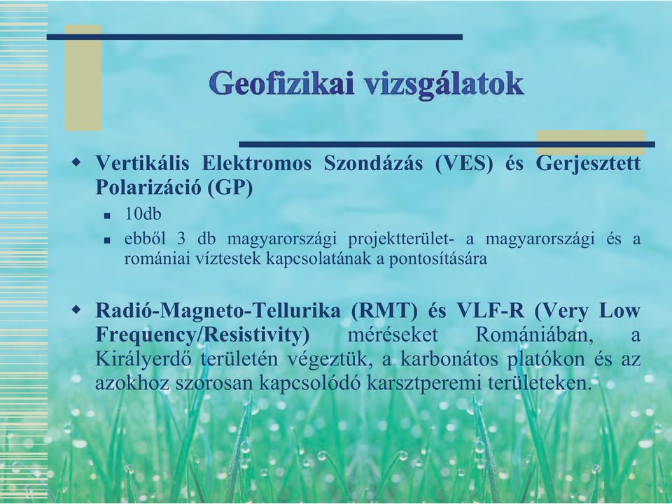 pontosítására Radió-Magneto-Tellurika (RMT) és VLF-R (Very Low Frequency/Resistivity) méréseket