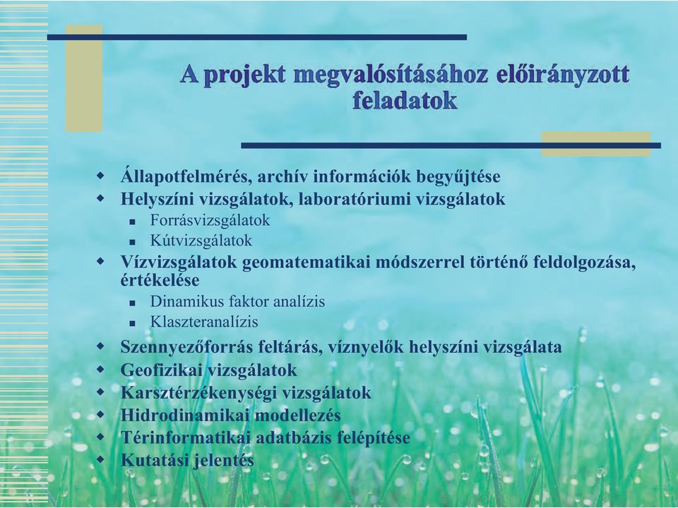 Dinamikus faktor analízis Klaszteranalízis Szennyezőforrás feltárás, víznyelők helyszíni vizsgálata