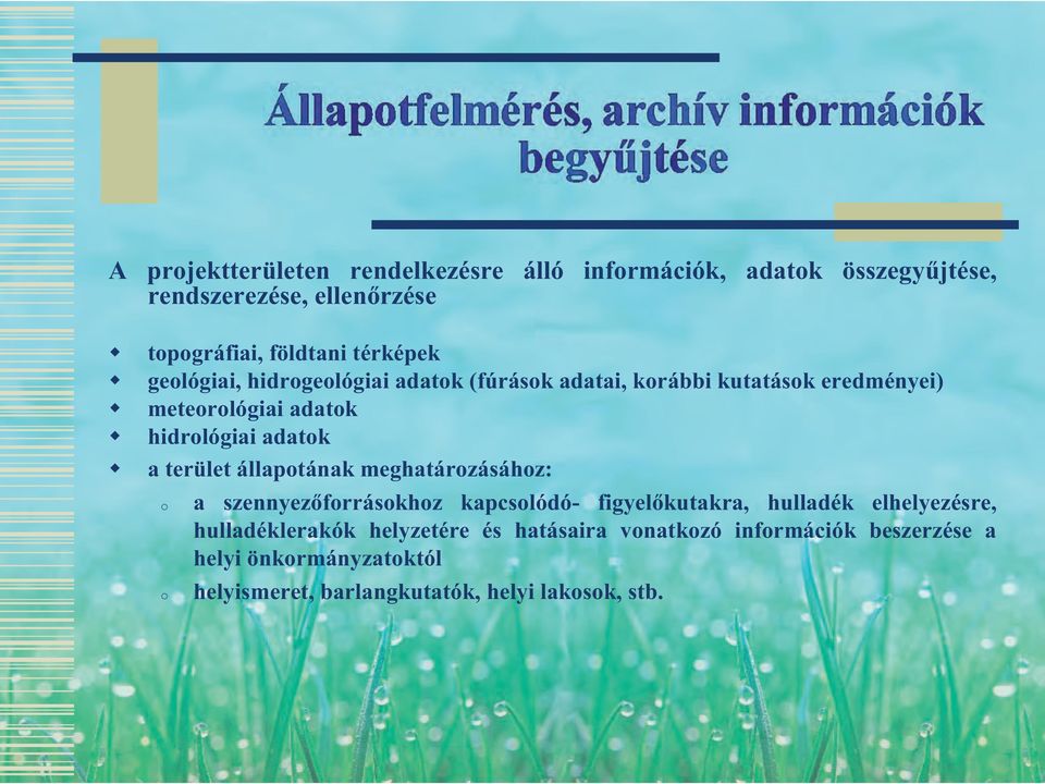 a terület állapotának meghatározásához: o a szennyezőforrásokhoz kapcsolódó- figyelőkutakra, hulladék elhelyezésre,