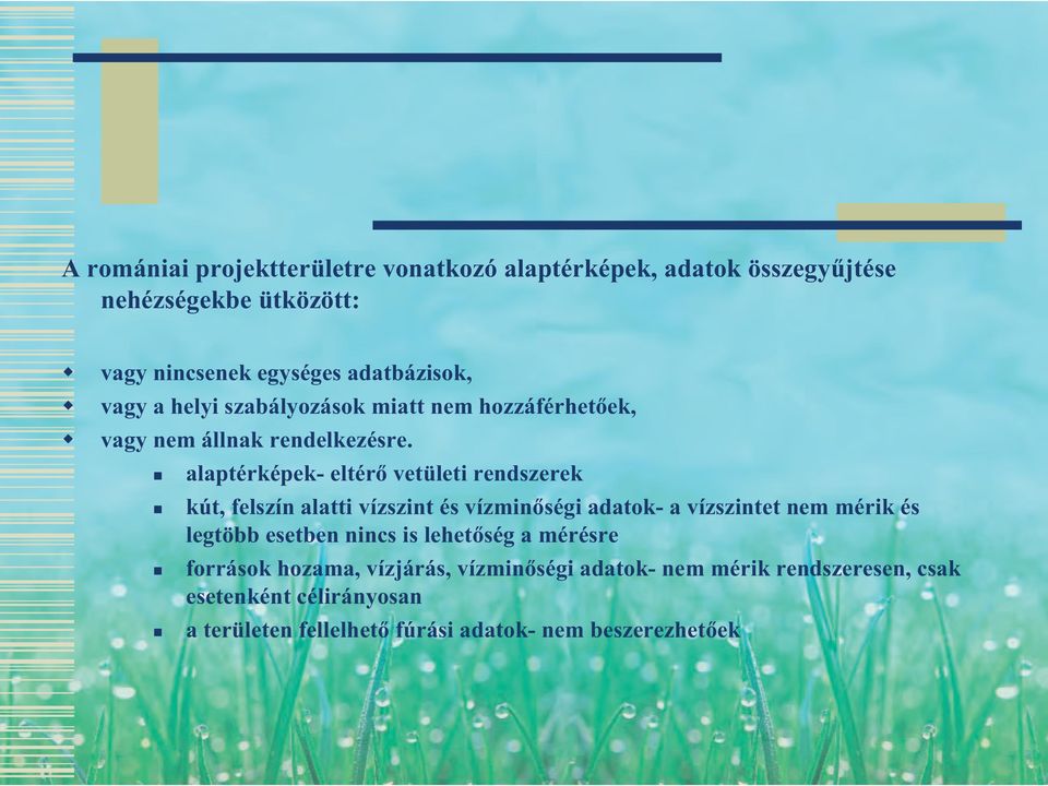 alaptérképek- eltérő vetületi rendszerek kút, felszín alatti vízszint és vízminőségi adatok- a vízszintet nem mérik és legtöbb esetben