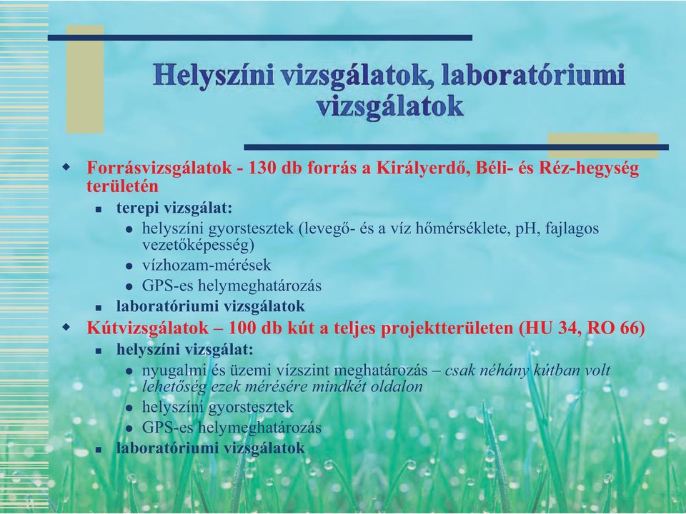 Kútvizsgálatok 100 db kút a teljes projektterületen (HU 34, RO 66) helyszíni vizsgálat: nyugalmi és üzemi vízszint meghatározás