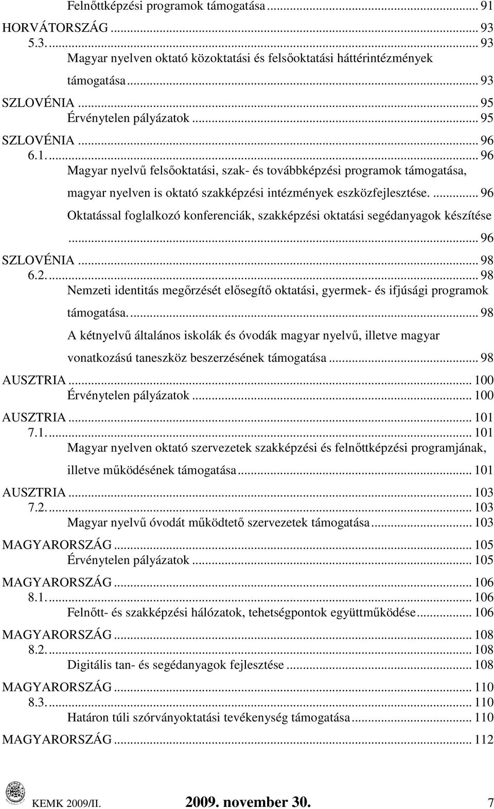 ... 96 Oktatással foglalkozó konferenciák, szakképzési oktatási segédanyagok készítése... 96 SZLOVÉNIA... 98 6.2.