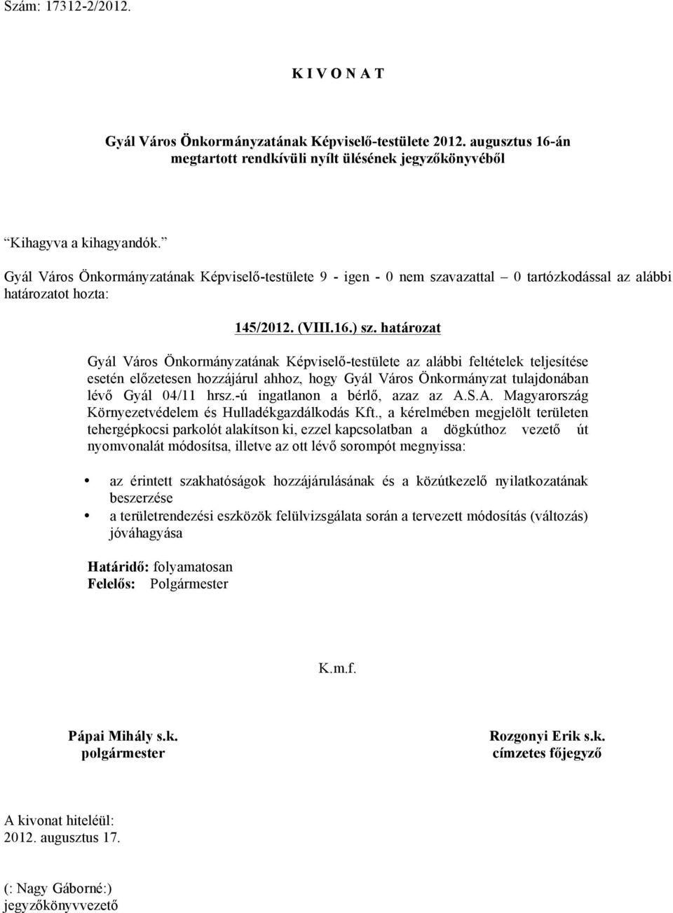 Gyál 04/11 hrsz.-ú ingatlanon a bérlő, azaz az A.S.A. Magyarország Környezetvédelem és Hulladékgazdálkodás Kft.