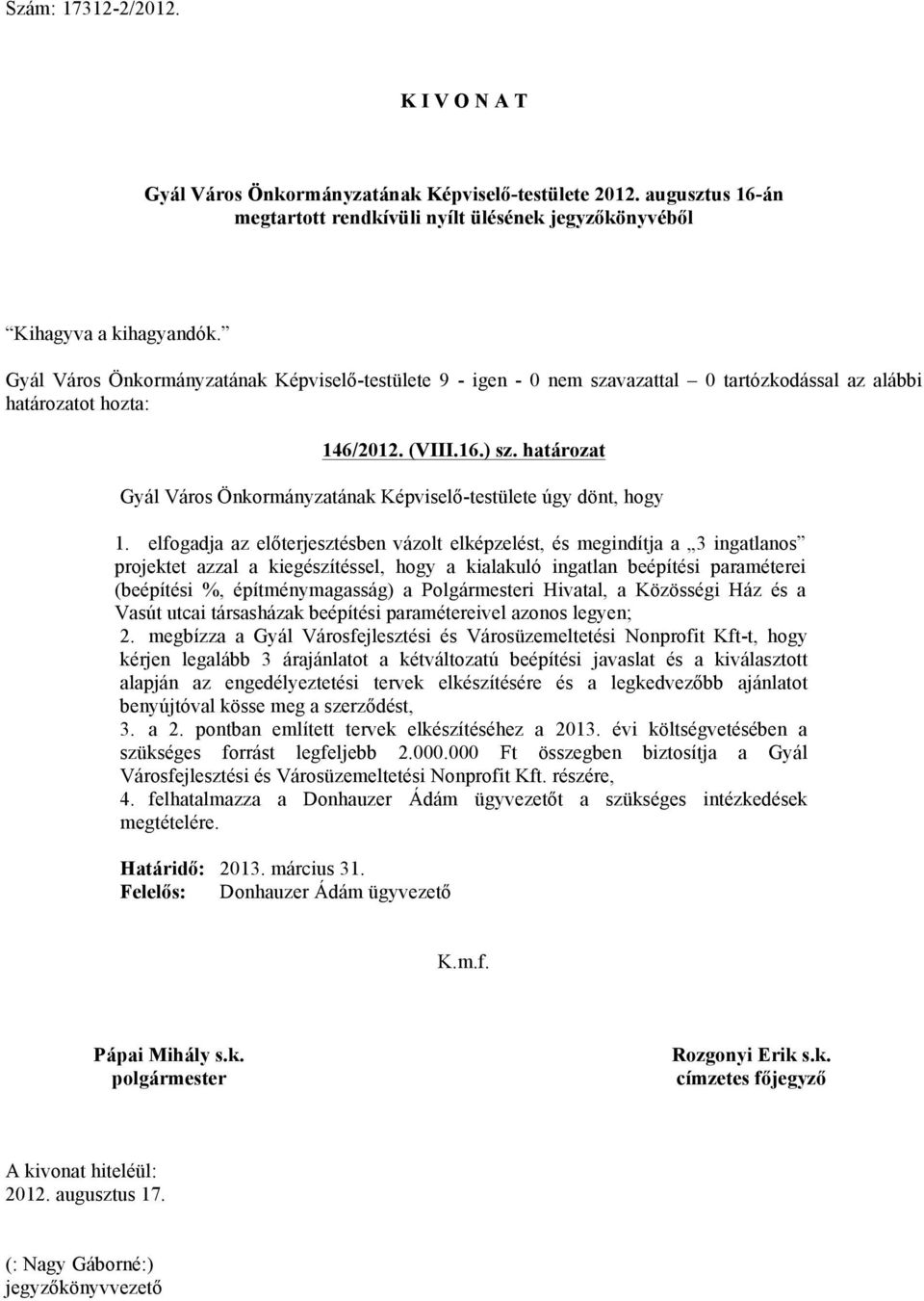 Polgármesteri Hivatal, a Közösségi Ház és a Vasút utcai társasházak beépítési paramétereivel azonos legyen; 2.