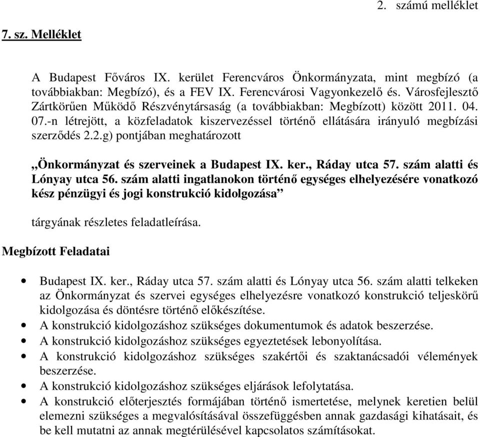 ker., Ráday utca 57. szám alatti és Lónyay utca 56. szám alatti ingatlanokon történő egységes elhelyezésére vonatkozó kész pénzügyi és jogi konstrukció kidolgozása tárgyának részletes feladatleírása.