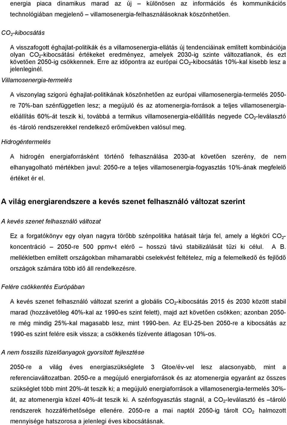 változatlanok, és ezt követően 2050-ig csökkennek. Erre az időpontra az európai CO 2 -kibocsátás 10%-kal kisebb lesz a jelenleginél.