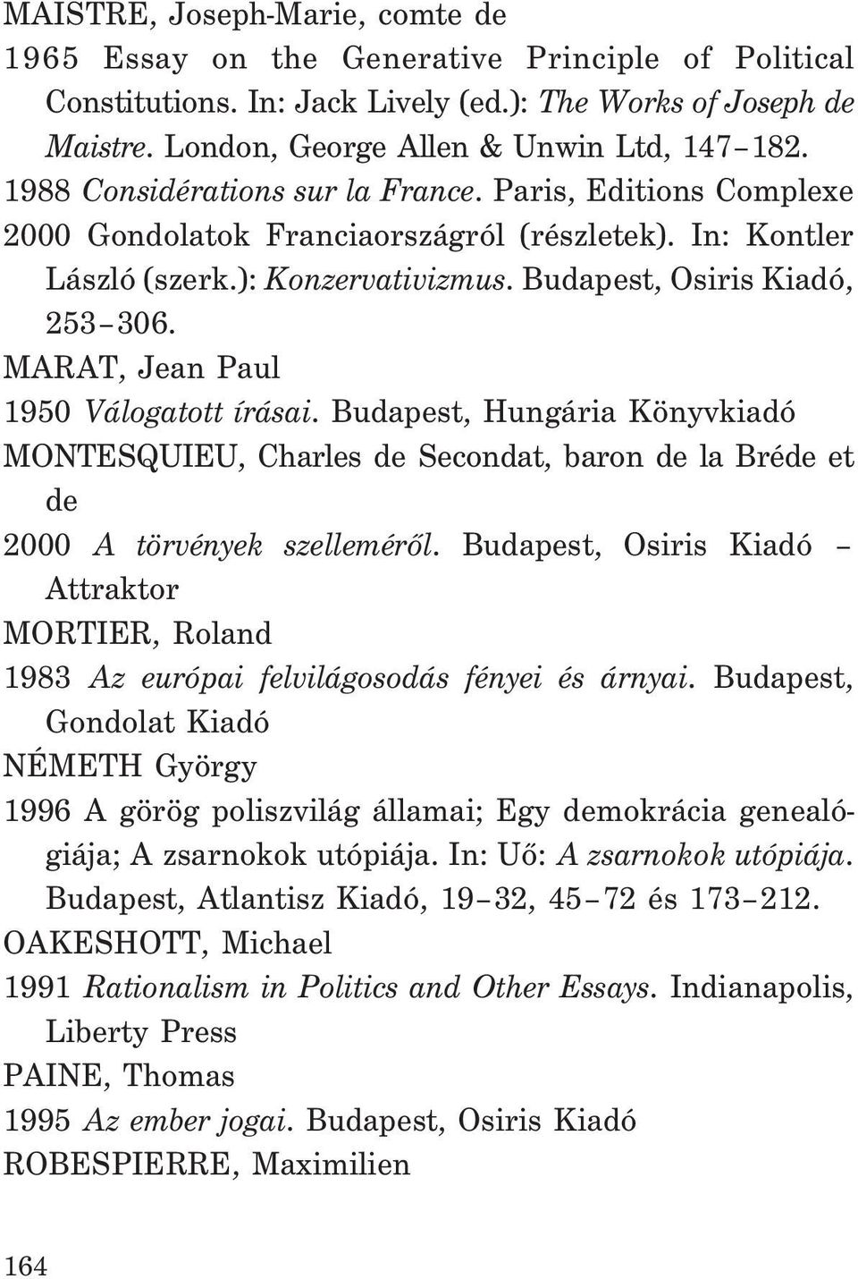MARAT, Jean Paul 1950 Válogatott írásai. Budapest, Hungária Könyvkiadó MONTESQUIEU, Charles de Secondat, baron de la Bréde et de 2000 A törvények szellemérõl.