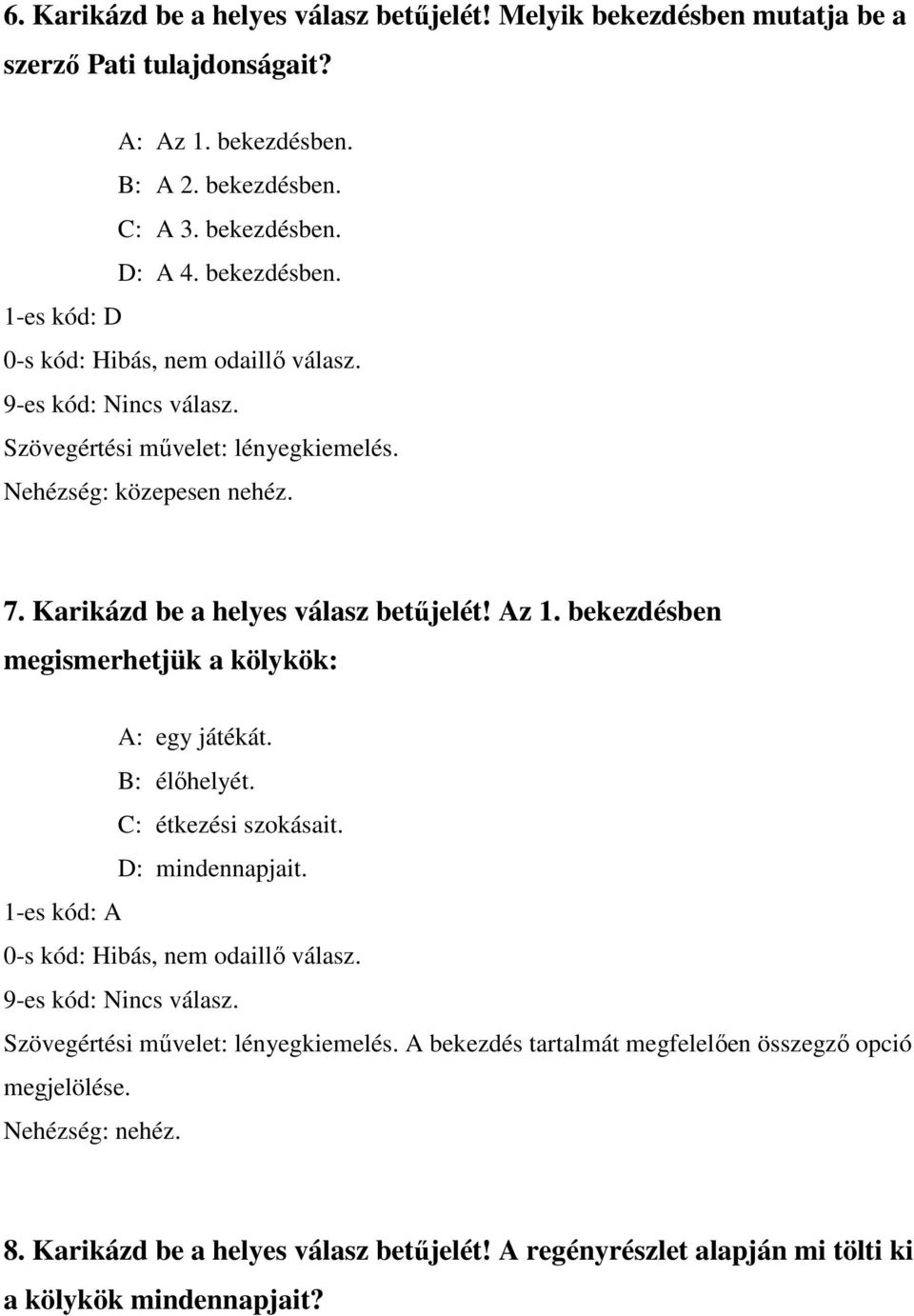 bekezdésben megismerhetjük a kölykök: A: egy játékát. B: élőhelyét. C: étkezési szokásait. D: mindennapjait. 1-es kód: A Szövegértési művelet: lényegkiemelés.