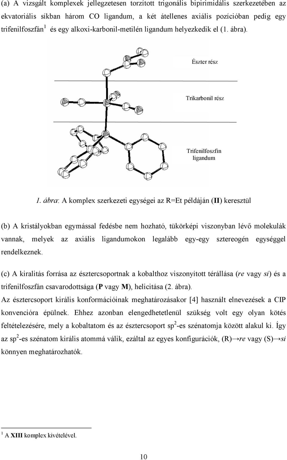 ábra: A komplex szerkezeti egységei az R=Et példáján (II) keresztül (b) A kristályokban egymással fedésbe nem hozható, tükörképi viszonyban lévő molekulák vannak, melyek az axiális ligandumokon