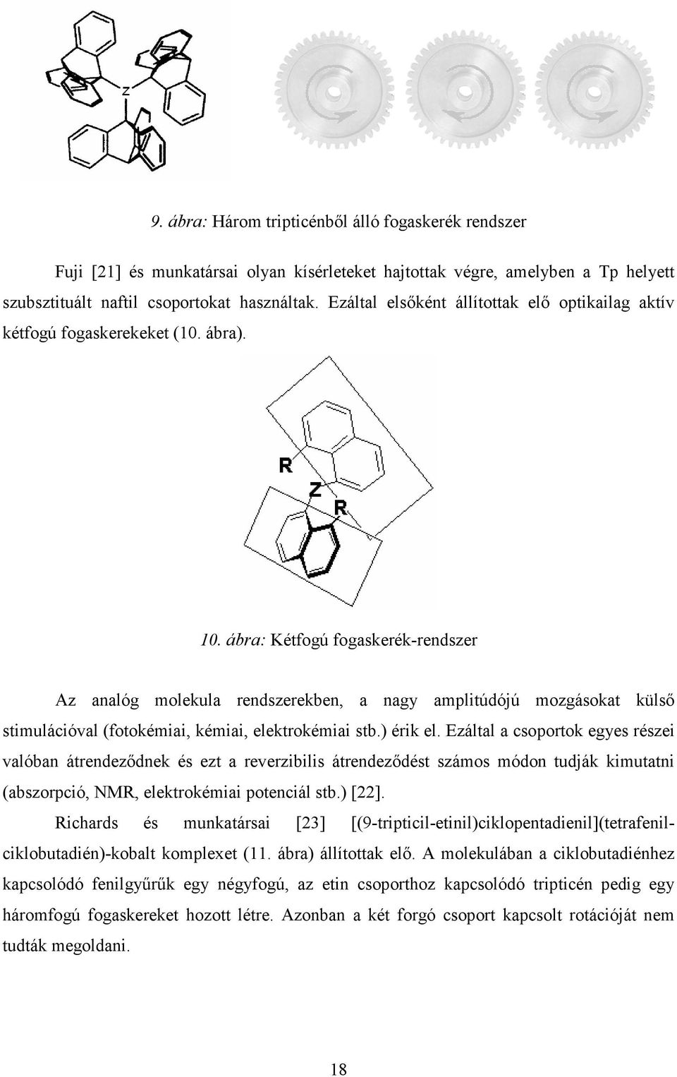 ábra: Kétfogú fogaskerék-rendszer Az analóg molekula rendszerekben, a nagy amplitúdójú mozgásokat külső stimulációval (fotokémiai, kémiai, elektrokémiai stb.) érik el.
