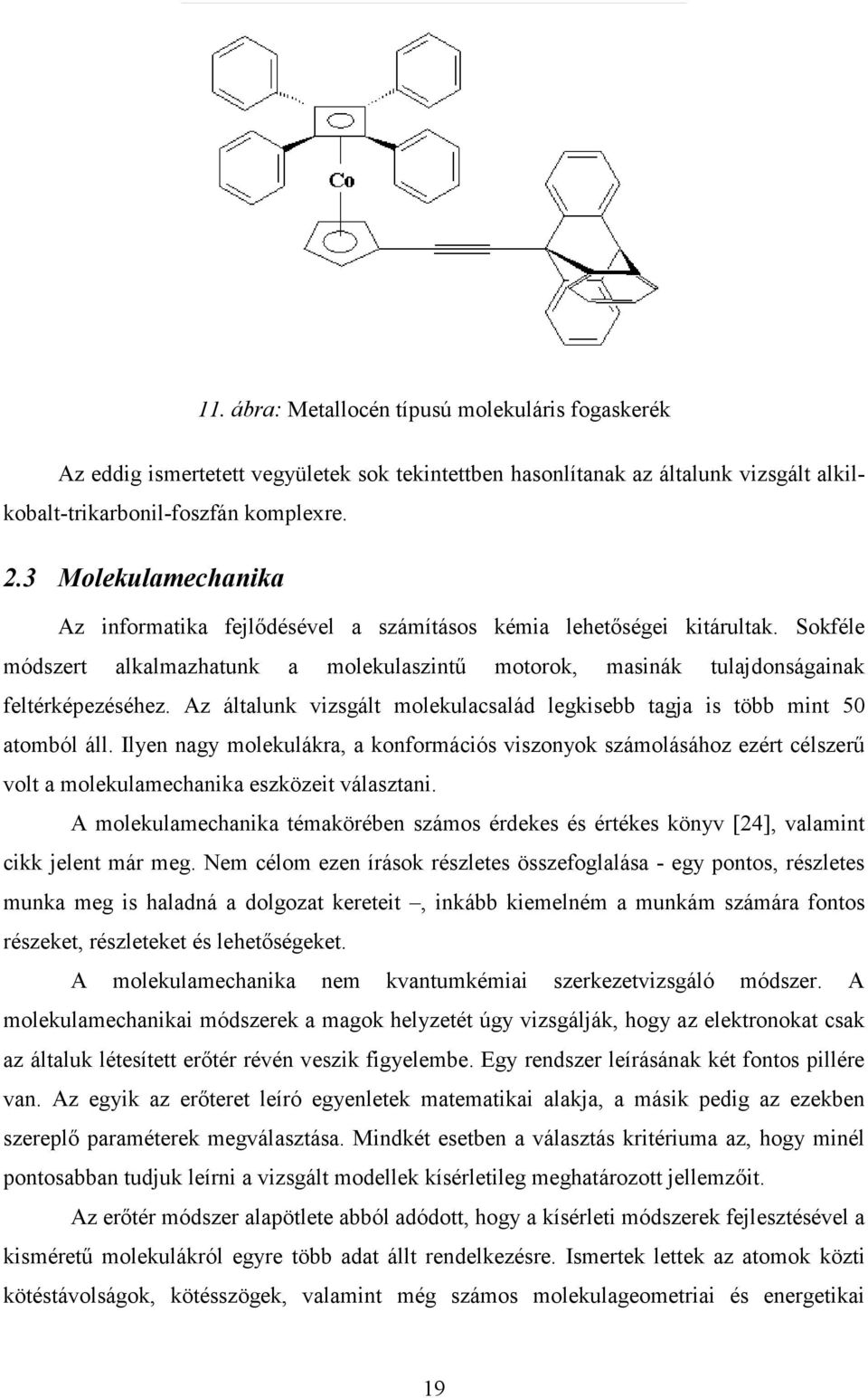 Az általunk vizsgált molekulacsalád legkisebb tagja is több mint 50 atomból áll.