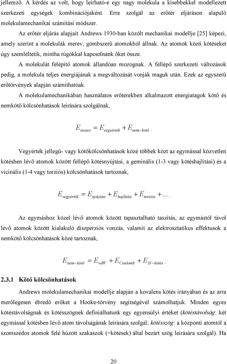 Az erőtér eljárás alapjait Andrews 1930-ban közölt mechanikai modellje [25] képezi, amely szerint a molekulák merev, gömbszerű atomokból állnak.