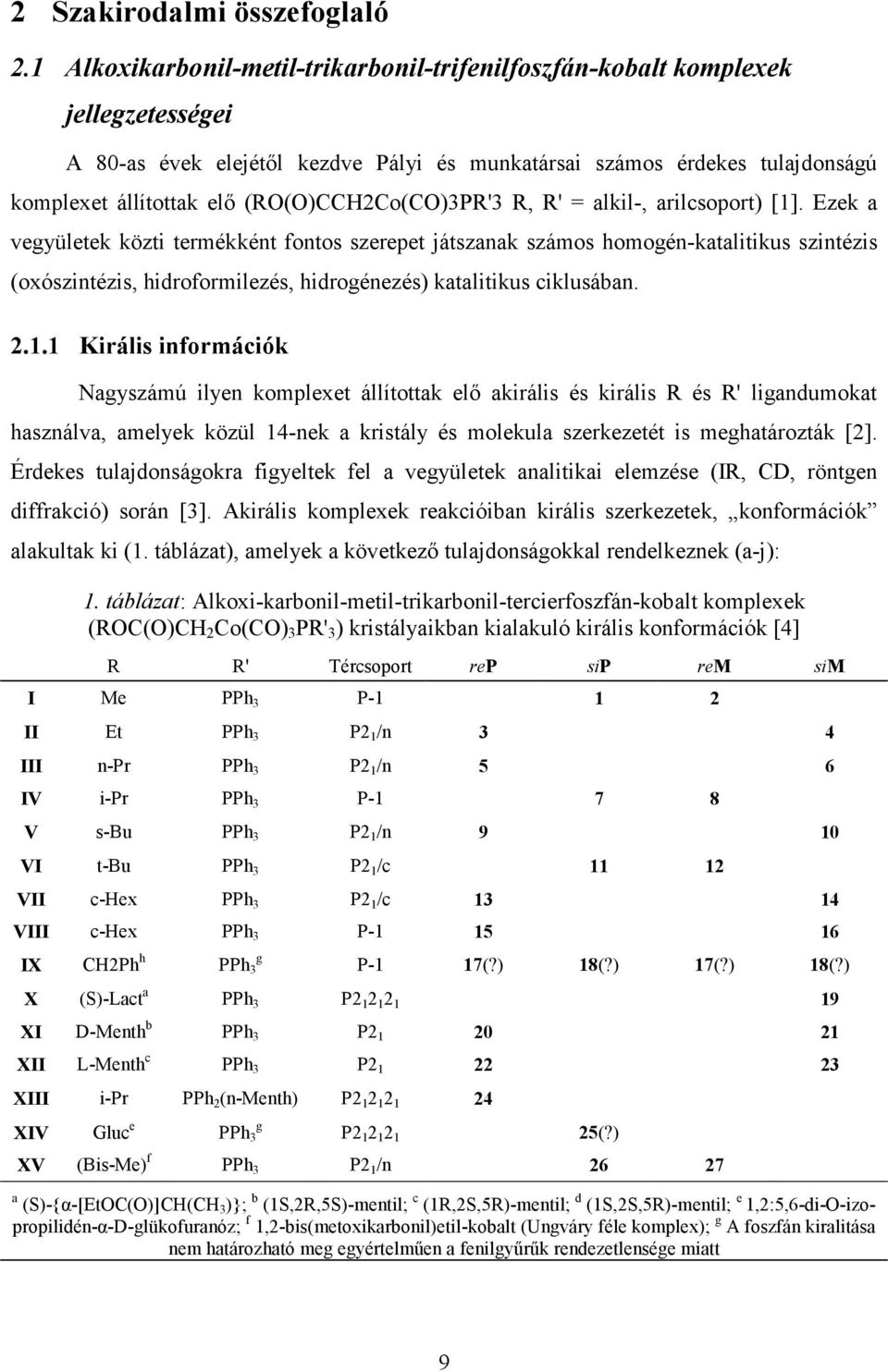 (RO(O)CC2Co(CO)3PR'3 R, R' = alkil-, arilcsoport) [1].