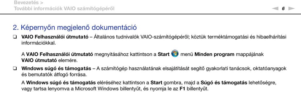 A VAIO Felhasználói útmutató megnyitásához kattintson a Start VAIO útmutató elemére.