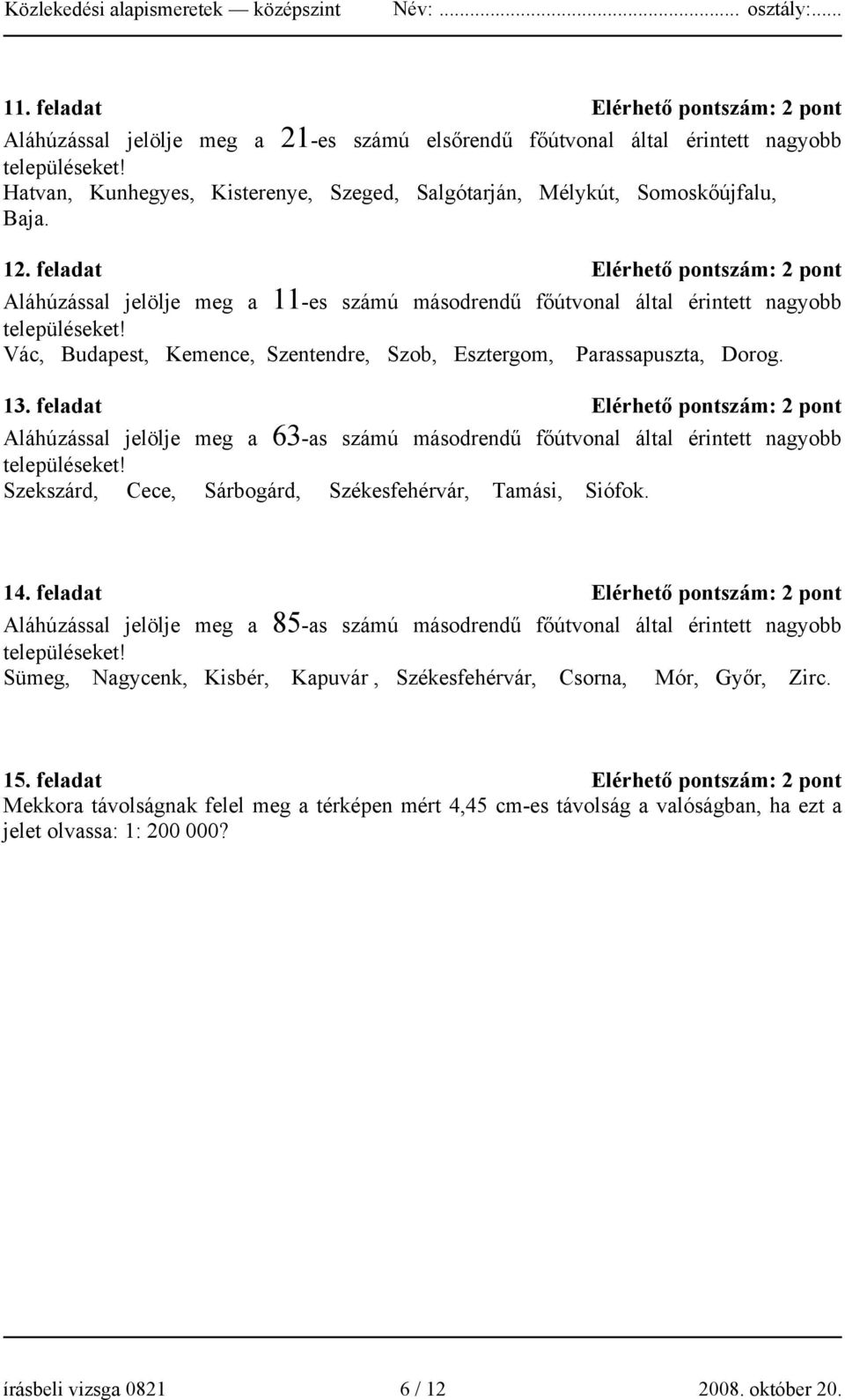 feladat Elérhető pontszám: 2 pont Aláhúzással jelölje meg a 11-es számú másodrendű főútvonal által érintett nagyobb településeket!