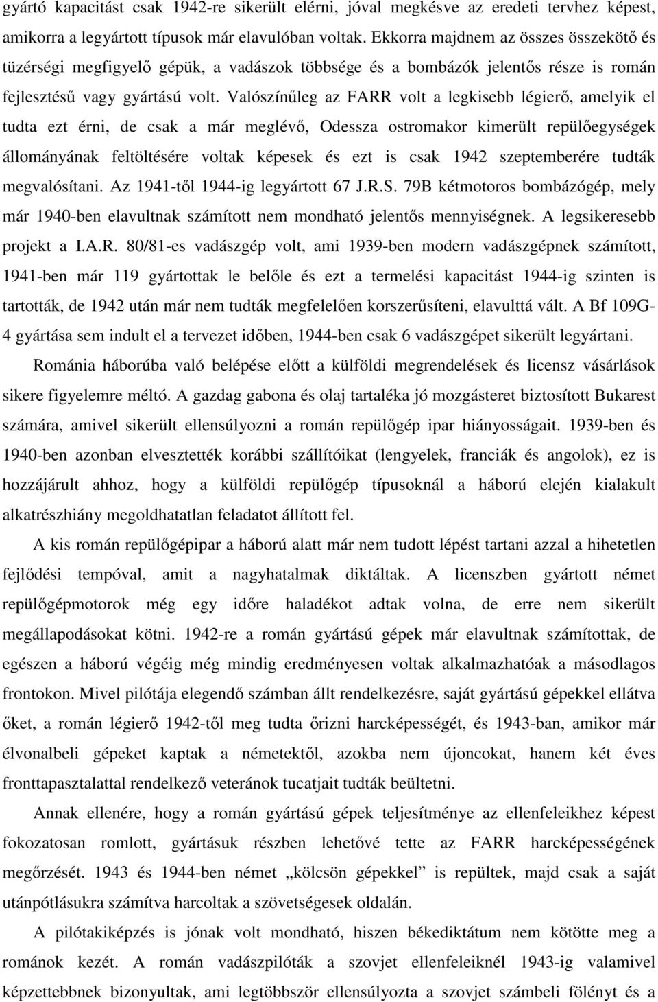 Valószínűleg az FARR volt a legkisebb légierő, amelyik el tudta ezt érni, de csak a már meglévő, Odessza ostromakor kimerült repülőegységek állományának feltöltésére voltak képesek és ezt is csak