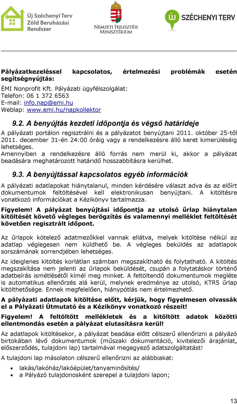 december 31-én 24:00 óráig vagy a rendelkezésre álló keret kimerüléséig lehetséges.