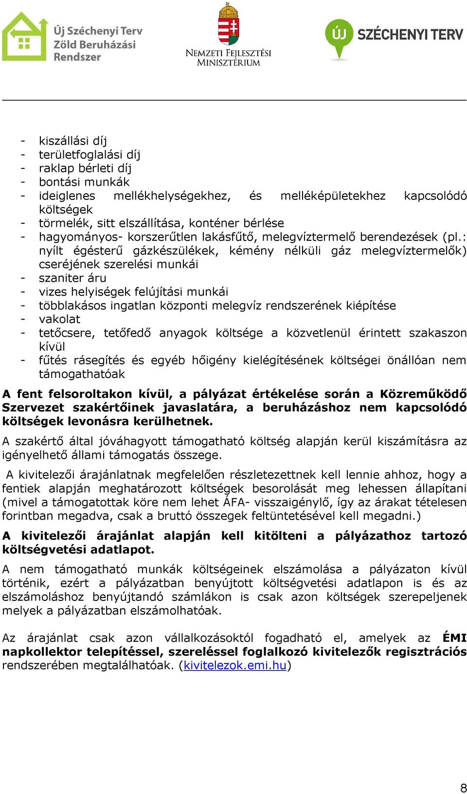 : nyílt égésterű gázkészülékek, kémény nélküli gáz melegvíztermelők) cseréjének szerelési munkái - szaniter áru - vizes helyiségek felújítási munkái - többlakásos ingatlan központi melegvíz
