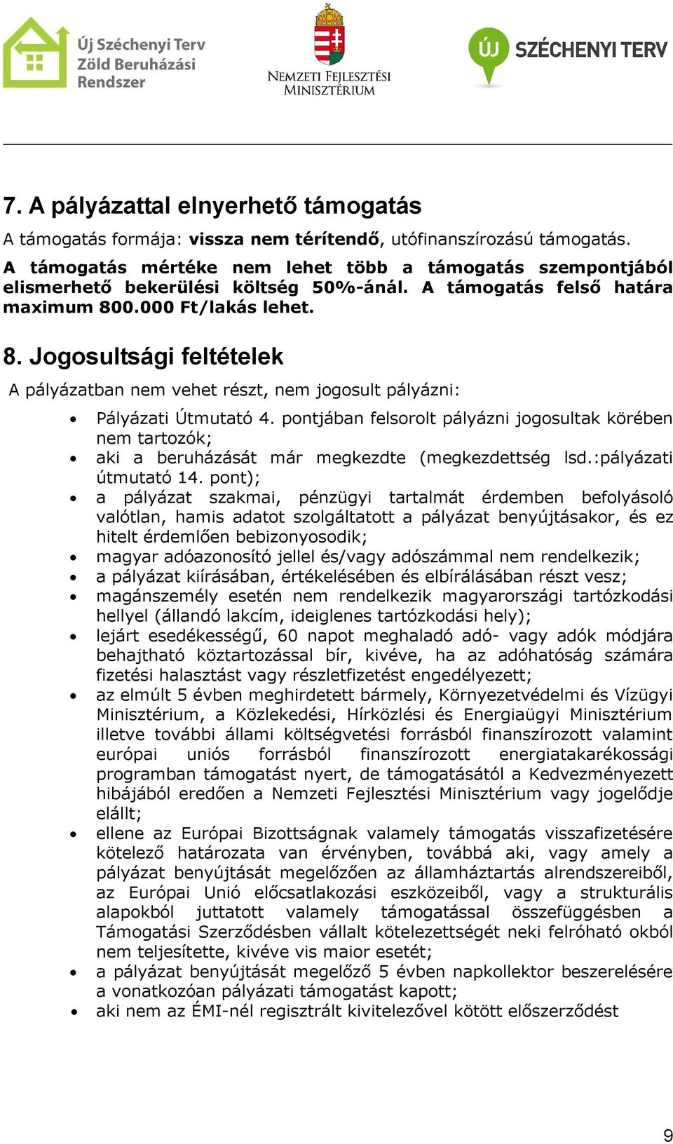 0.000 Ft/lakás lehet. 8. Jogosultsági feltételek A pályázatban nem vehet részt, nem jogosult pályázni: Pályázati Útmutató 4.