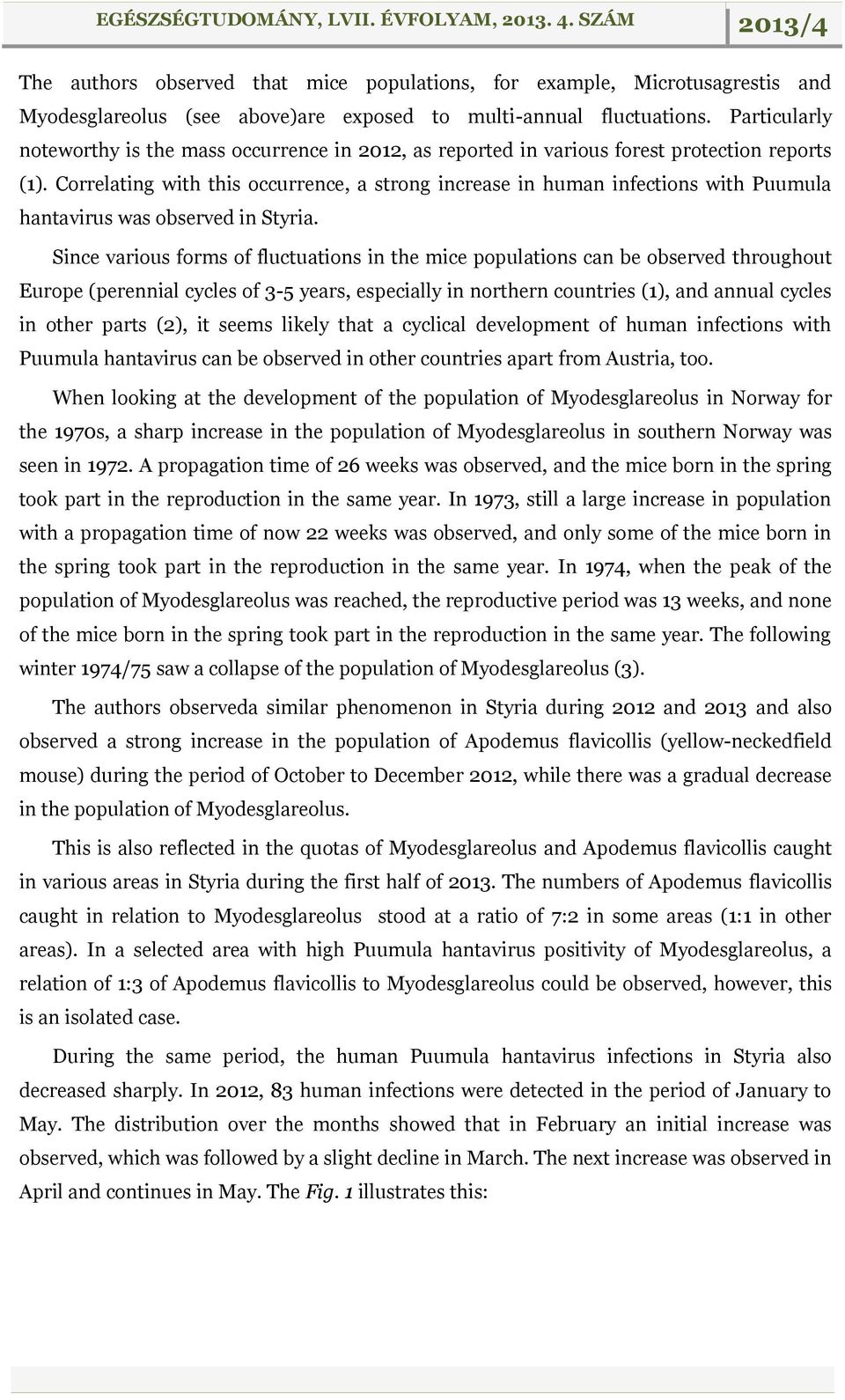 Correlating with this occurrence, a strong increase in human infections with Puumula hantavirus was observed in Styria.