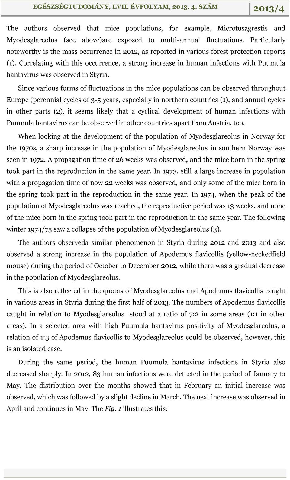 Correlating with this occurrence, a strong increase in human infections with Puumula hantavirus was observed in Styria.