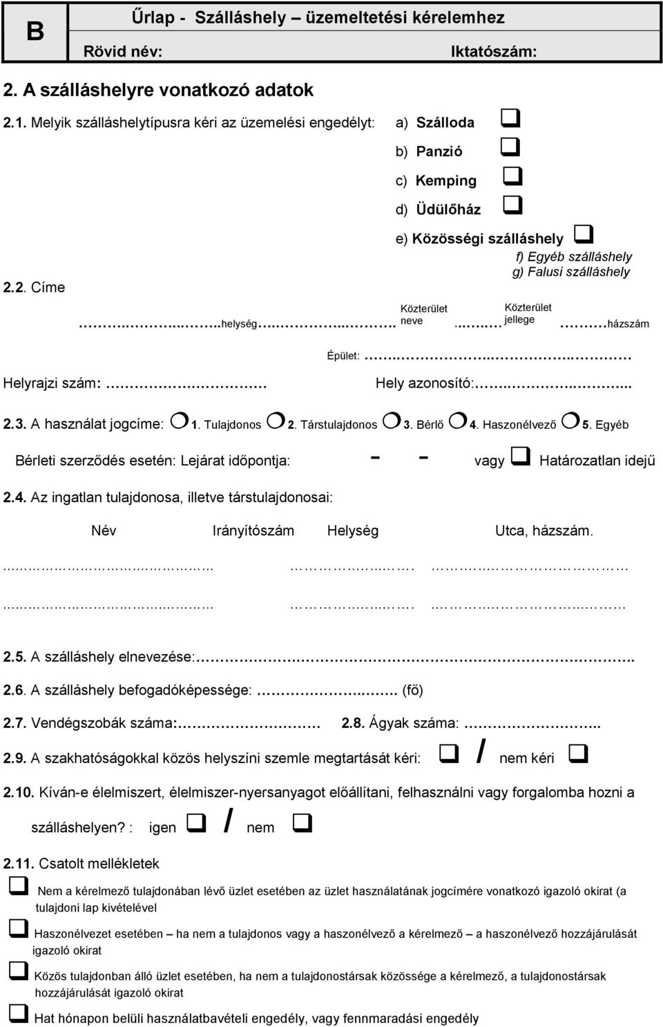 ........... házszám Épület:...... Helyrajzi szám:. Hely azonosító:....... 2.3. A használat jogcíme: 1. Tulajdonos 2. Társtulajdonos 3. Bérlı 4. Haszonélvezı 5.