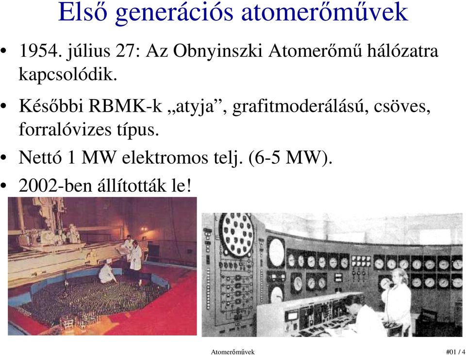 Késıbbi RBMK-k atyja, grafitmoderálású, csöves, forralóvizes