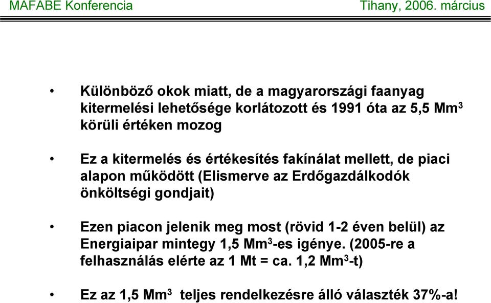 Erdőgazdálkodók önköltségi gondjait) Ezen piacon jelenik meg most (rövid 1-2 éven belül) az Energiaipar mintegy 1,5