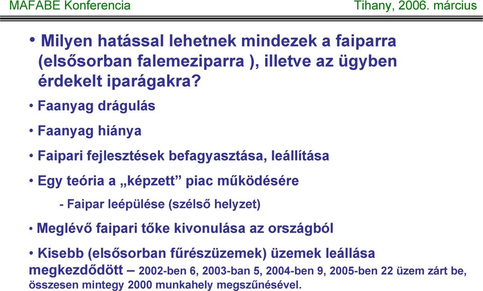 Faipar leépülése (szélső helyzet) Meglévő faipari tőke kivonulása az országból Kisebb (elsősorban fűrészüzemek) üzemek